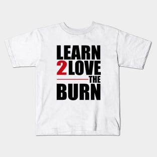 Learn To Love The Burn Kids T-Shirt